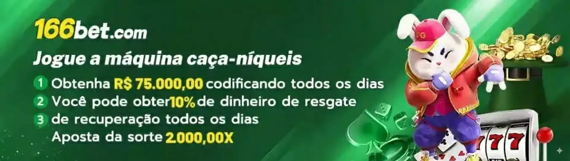 Jogue nas máquinas caça-níqueis do 166Bet e aumente seus ganhos! Você pode obter até R$ 75.000 por dia, 10% de cashback e aproveitar uma aposta da sorte de 2.000x.